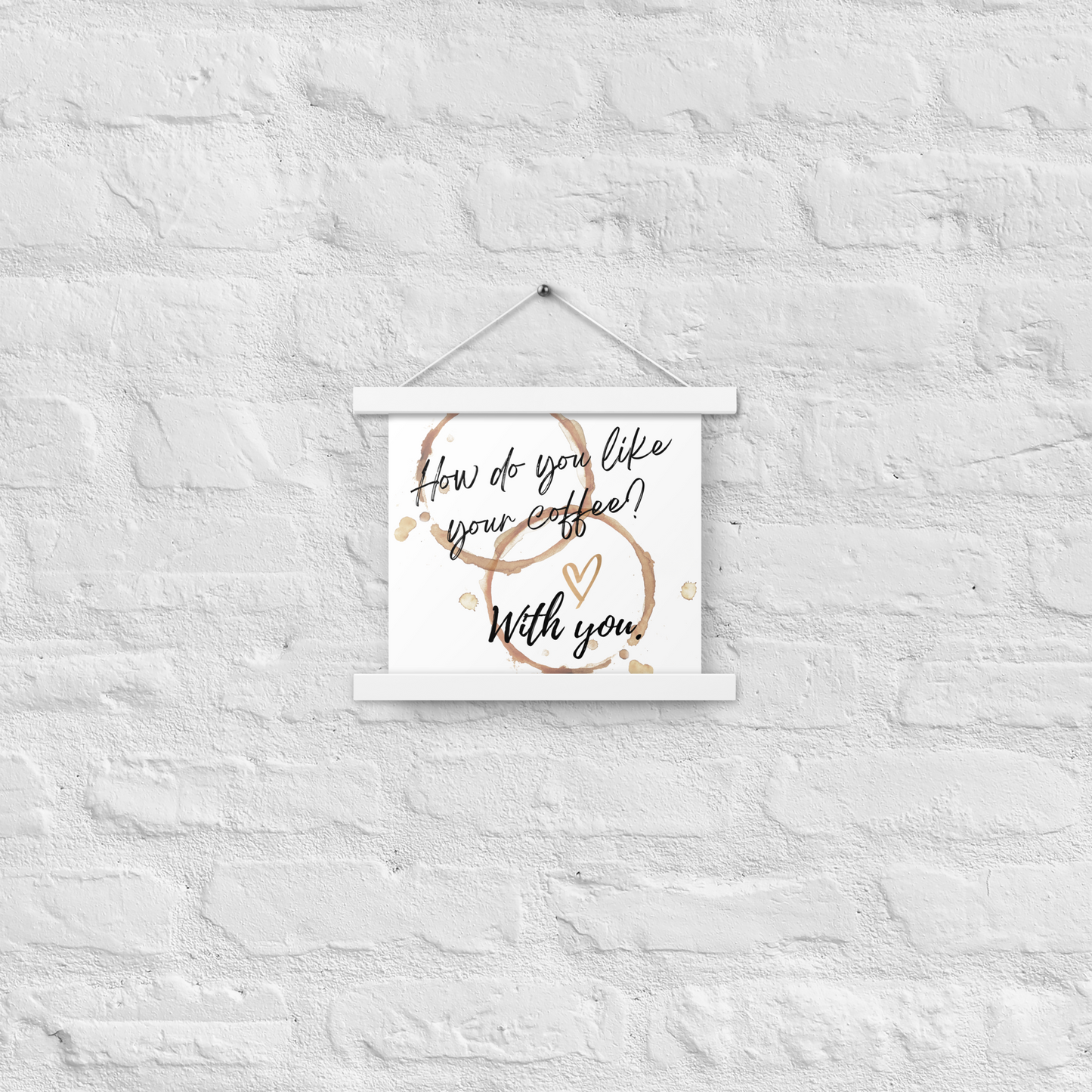 How do you like your coffee? With You. Poster with hangers