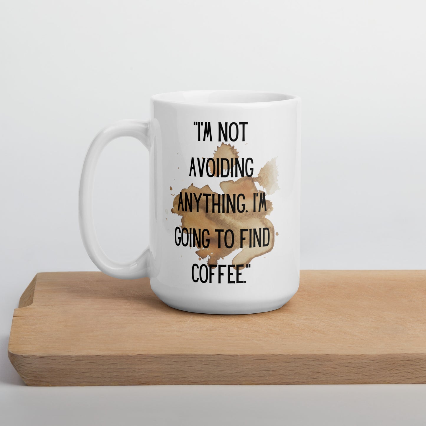 "I'm not avoiding anything" White glossy mug